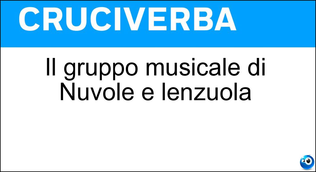 Il gruppo musicale di Nuvole e lenzuola Soluzione Il gruppo musicale di Nuvole e lenzuola - Negramaro