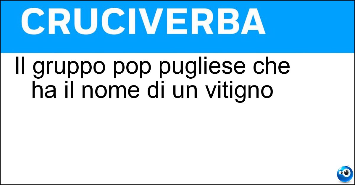 Il gruppo pop pugliese che ha il nome di un vitigno Soluzione Il gruppo pop pugliese che ha il nome di un vitigno - Negramaro