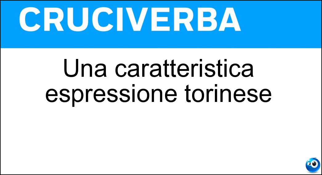 Una caratteristica espressione torinese Soluzione Una caratteristica espressione torinese - Neh
