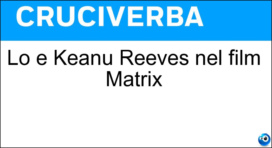 Lo è Keanu Reeves nel film Matrix Soluzione Lo è Keanu Reeves nel film Matrix - Neo