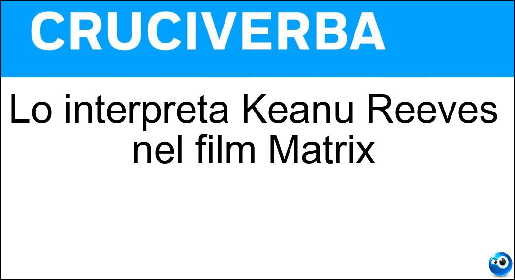 Lo interpreta Keanu Reeves nel film Matrix Soluzione Lo interpreta Keanu Reeves nel film Matrix - Neo