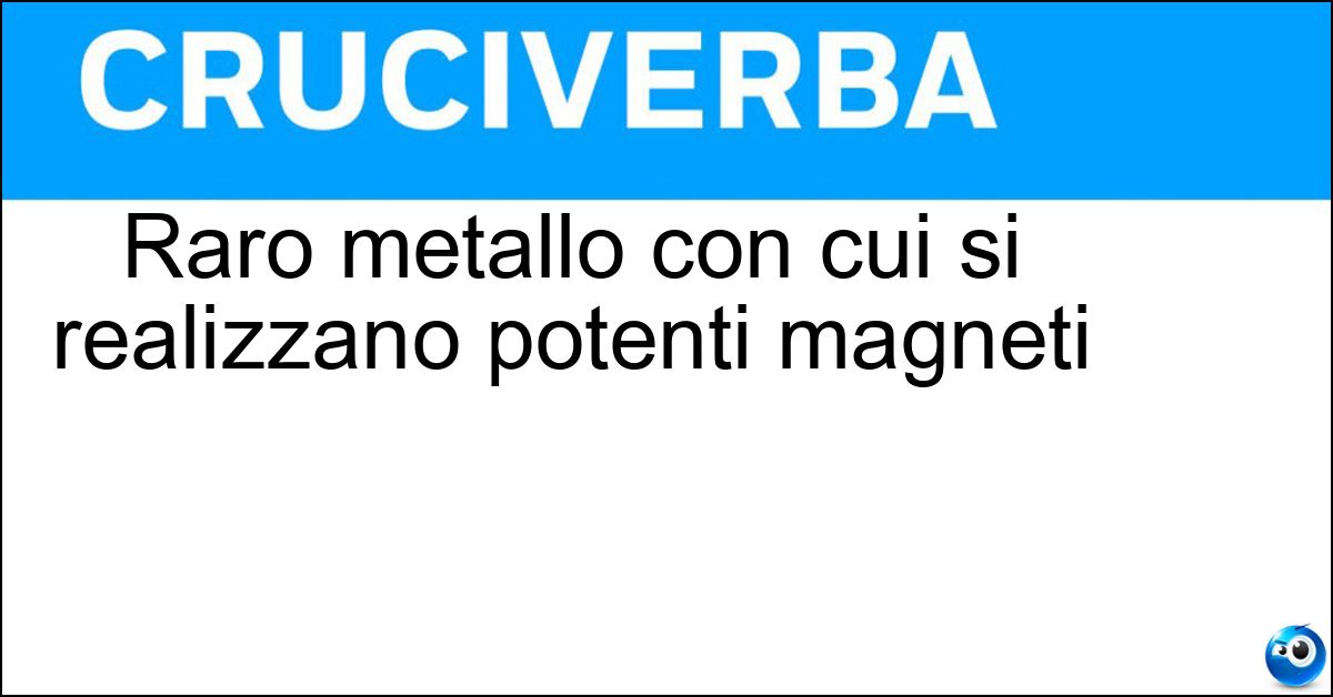 Soluzione Raro metallo con cui si realizzano potenti magneti - Neodimio