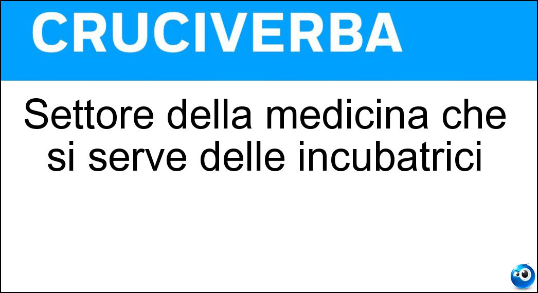 Settore della medicina che si serve delle incubatrici