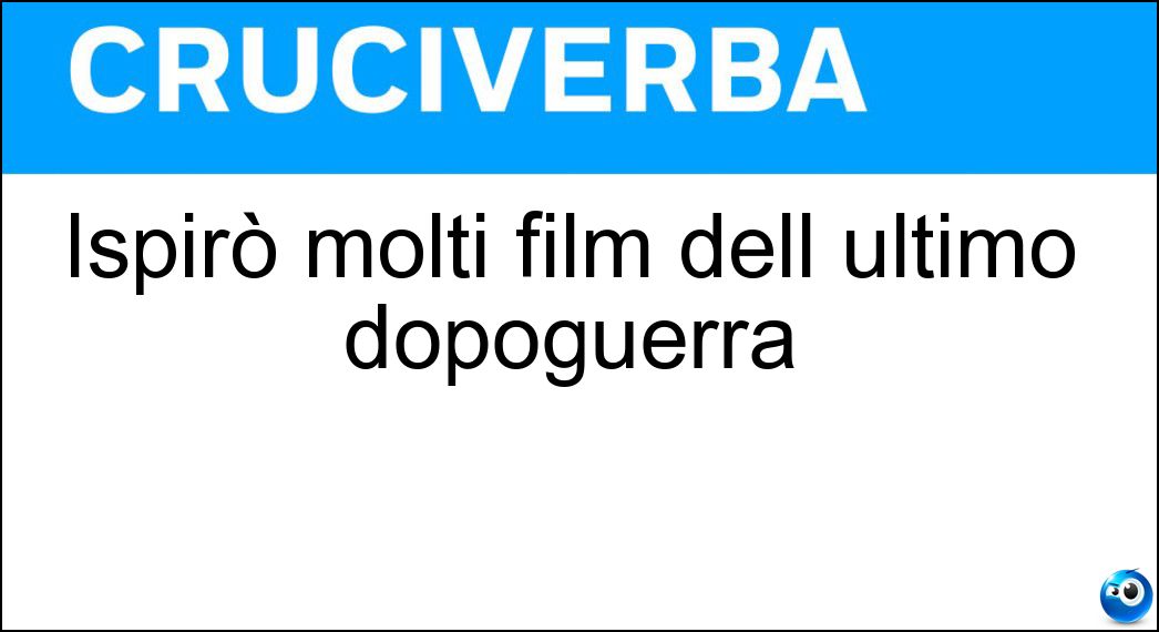 Ispirò molti film dell ultimo dopoguerra Soluzione Ispirò molti film dell ultimo dopoguerra - Neorealismo