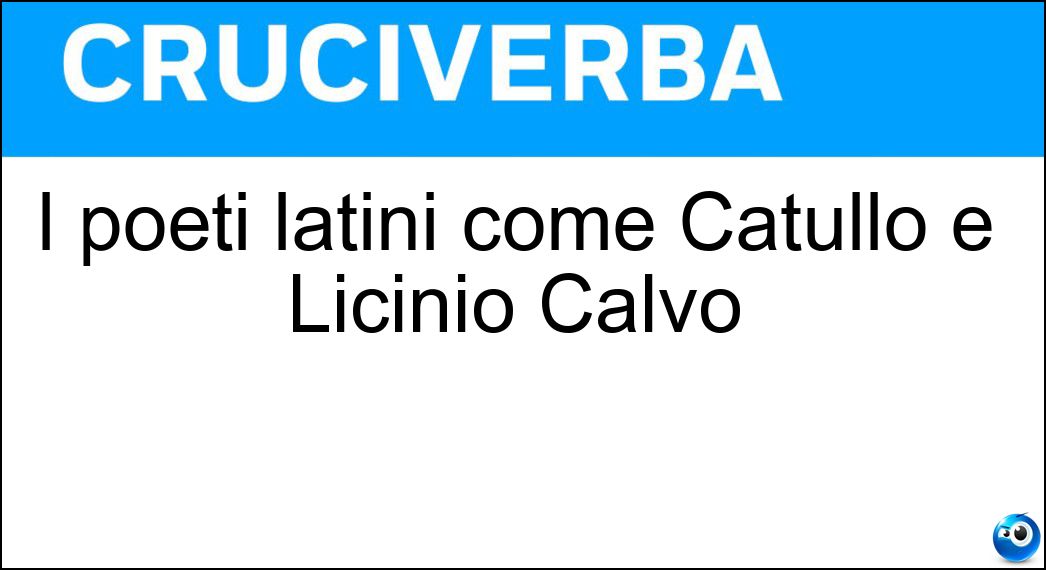 I poeti latini come Catullo e Licinio Calvo Soluzione Cruciverba: I poeti latini come Catullo e Licinio Calvo - Risposta Neoteroi