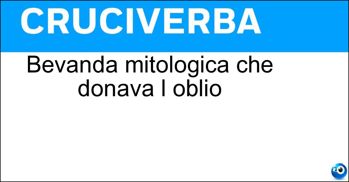 Bevanda mitologica che donava l oblio Bevanda mitologica che donava l oblio