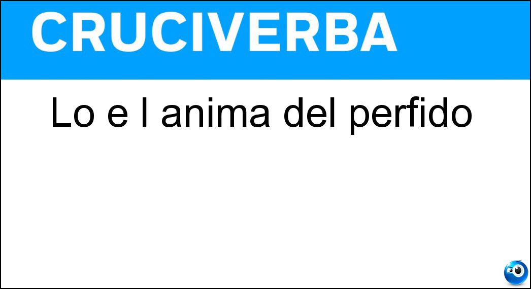 Lo è l anima del perfido Soluzione Lo è l anima del perfido - Nera