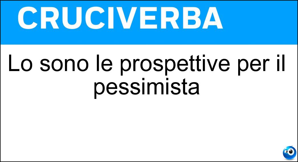 Lo sono le prospettive per il pessimista Soluzione Lo sono le prospettive per il pessimista - Nere