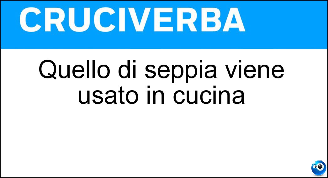 Quello di seppia viene usato in cucina