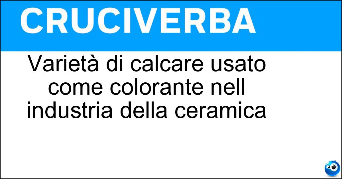 Varietà di calcare usato come colorante nell industria della ceramica Varietà di calcare usato come colorante nell industria della ceramica