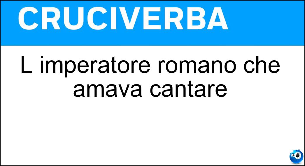 L imperatore romano che amava cantare