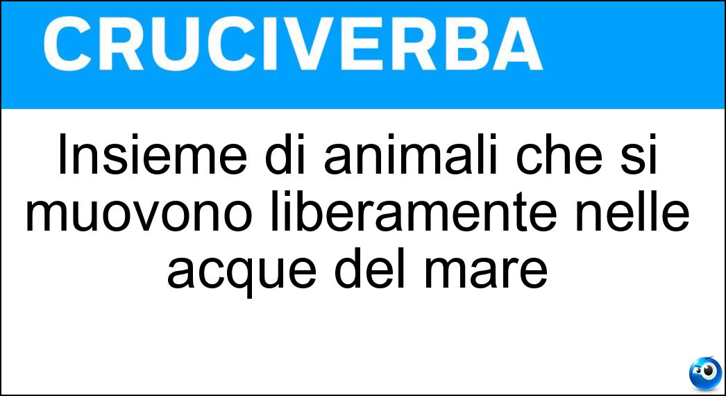 Insieme di animali che si muovono liberamente nelle acque del mare Soluzione Cruciverba: Insieme di animali che si muovono liberamente nelle acque del mare - Risposta Netcon