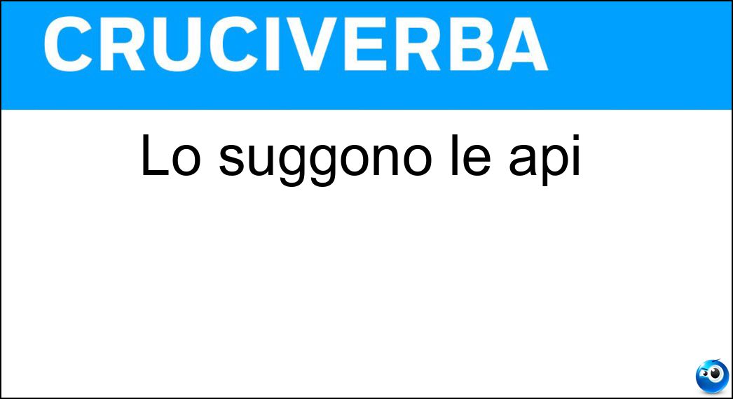 Lo suggono le api Soluzione Cruciverba: Lo suggono le api - Risposta Nettare
