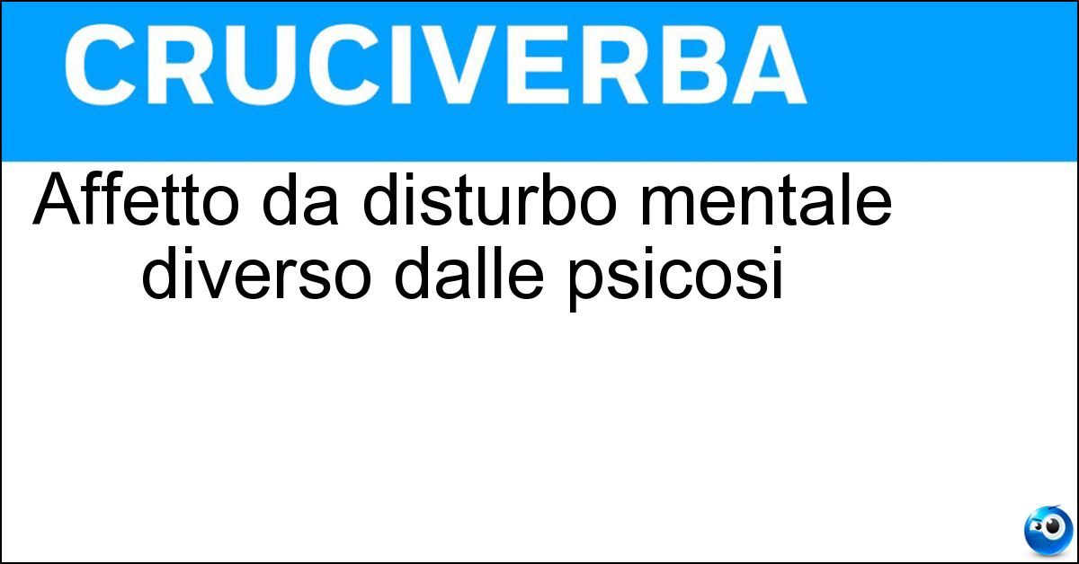 Soluzione Affetto da disturbo mentale diverso dalle psicosi - Nevrotico