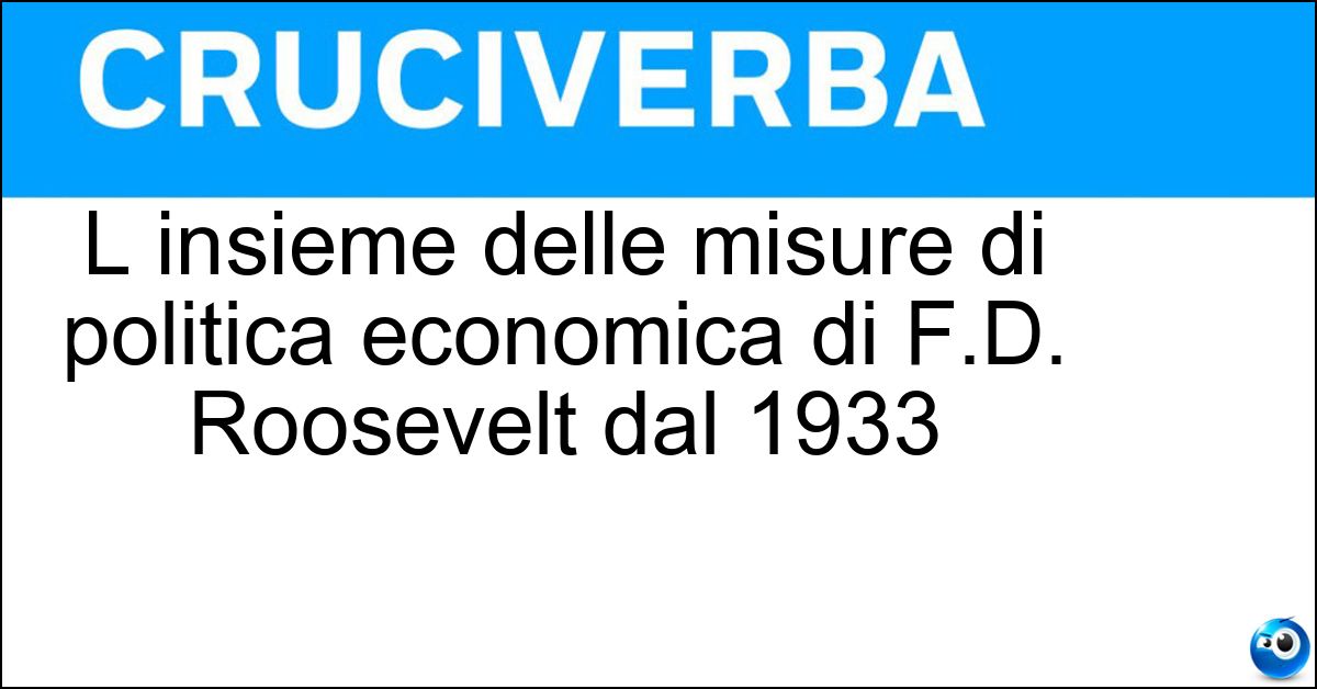 L insieme delle misure di politica economica di F.D. Roosevelt dal 1933 Soluzione L insieme delle misure di politica economica di F.D. Roosevelt dal 1933 - New Deal