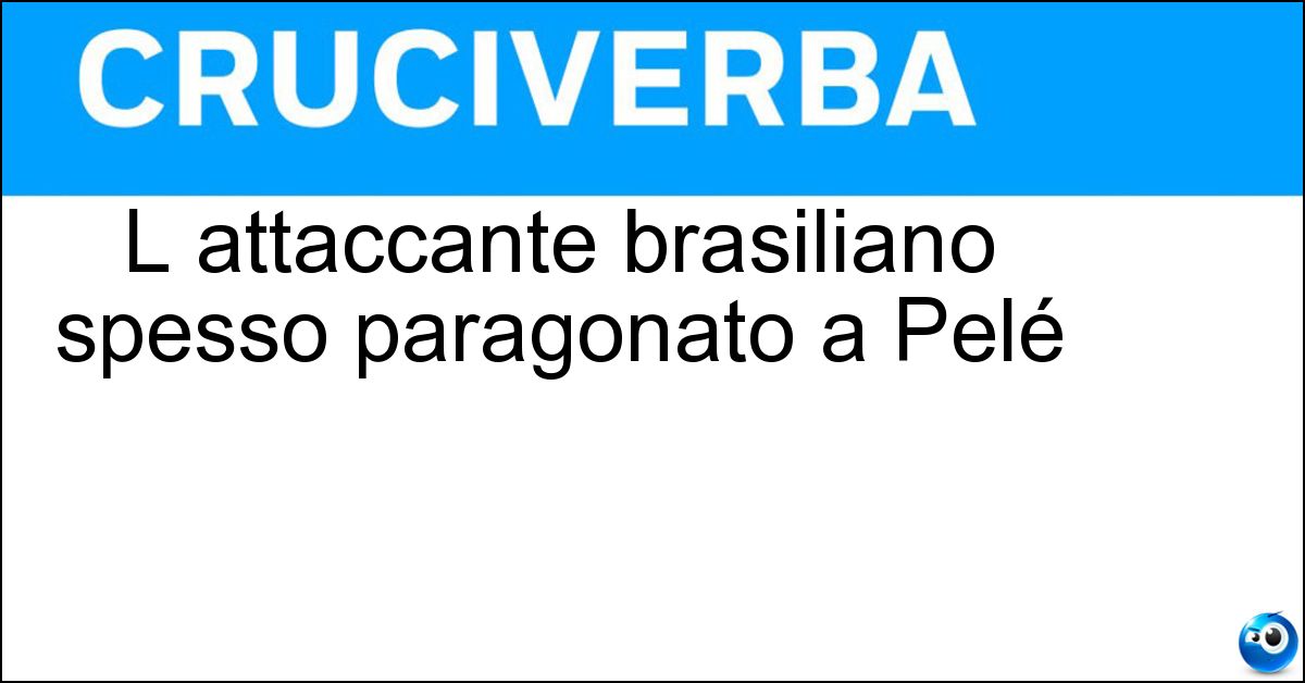 L attaccante brasiliano spesso paragonato a Pelé L attaccante brasiliano spesso paragonato a Pelé