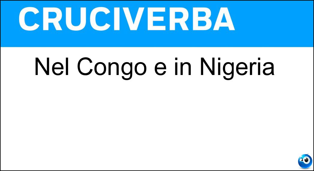 Nel Congo e in Nigeria Soluzione Nel Congo e in Nigeria - Ng