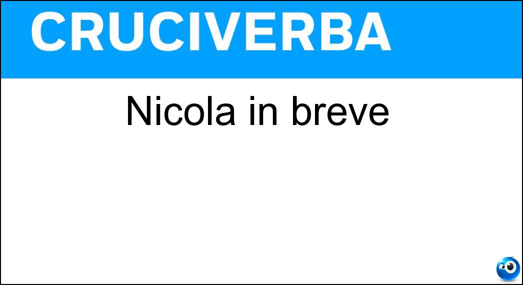 Nicola in breve Soluzione Cruciverba: Nicola in breve - Risposta Nic