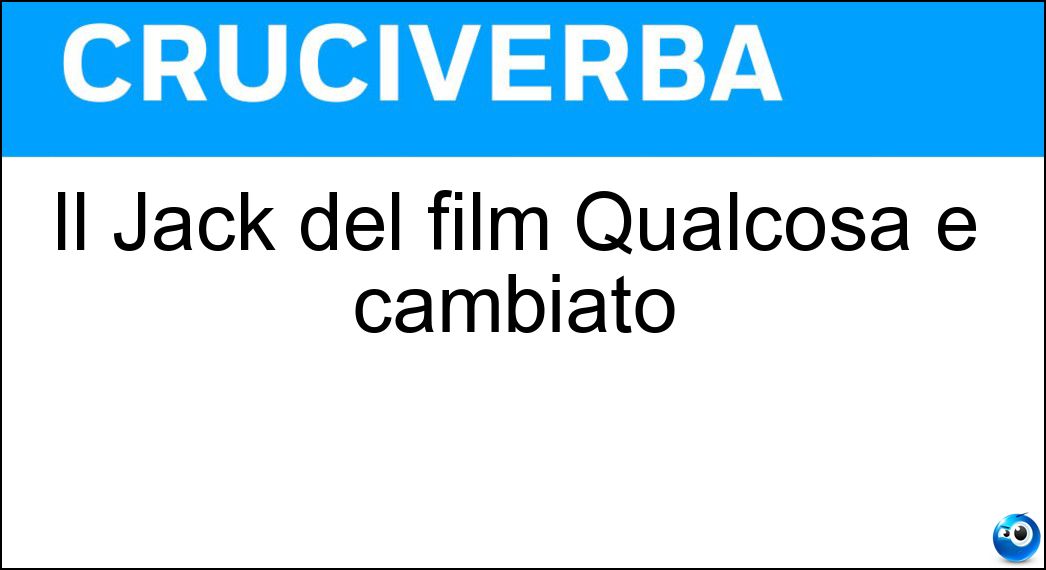 Il Jack del film Qualcosa è cambiato