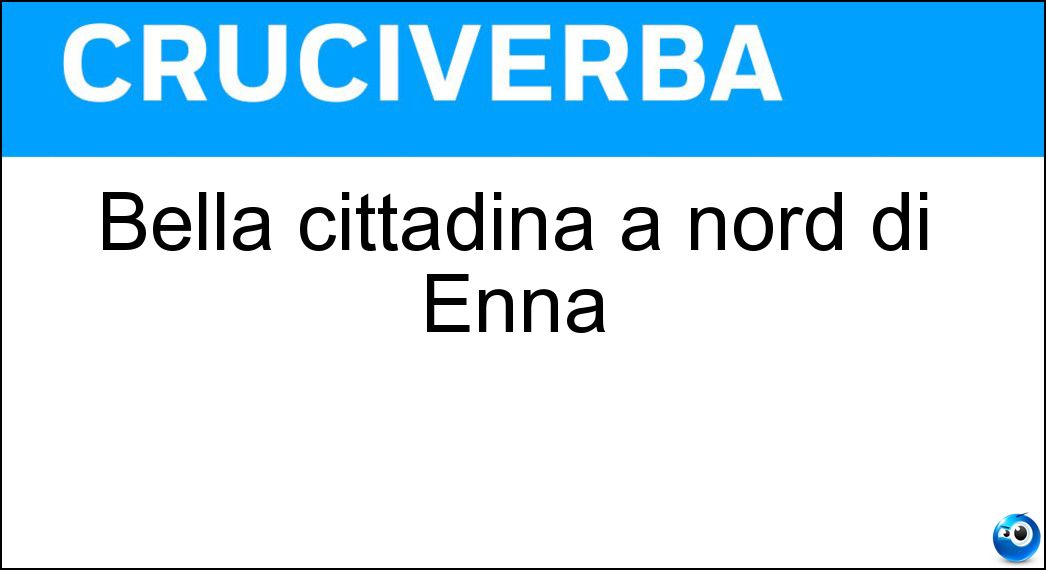 Bella cittadina a nord di Enna Soluzione Cruciverba: Bella cittadina a nord di Enna - Risposta Nicosia