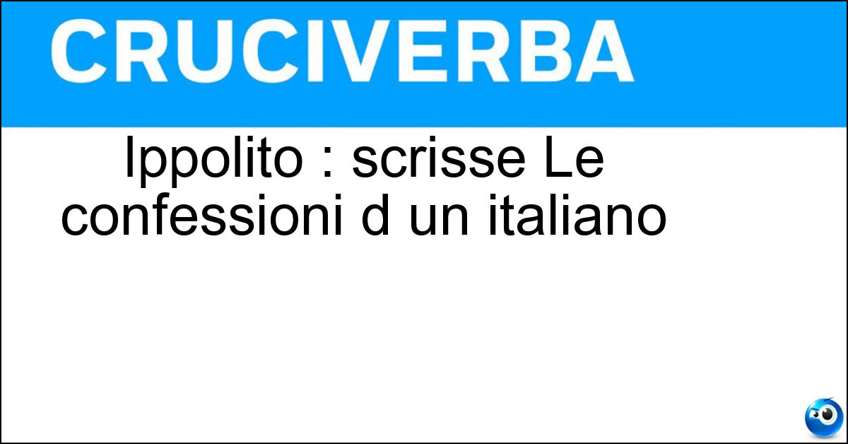 Soluzione Ippolito : scrisse Le confessioni d un italiano - Nievo