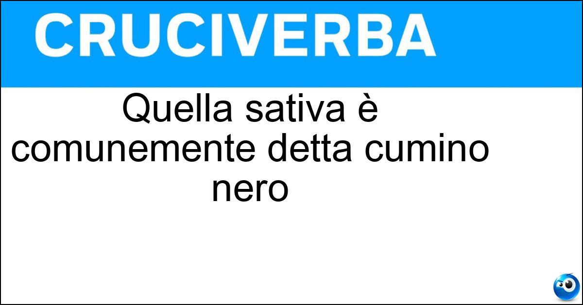 Quella sativa è comunemente detta cumino nero Soluzione Quella sativa è comunemente detta cumino nero - Nigella