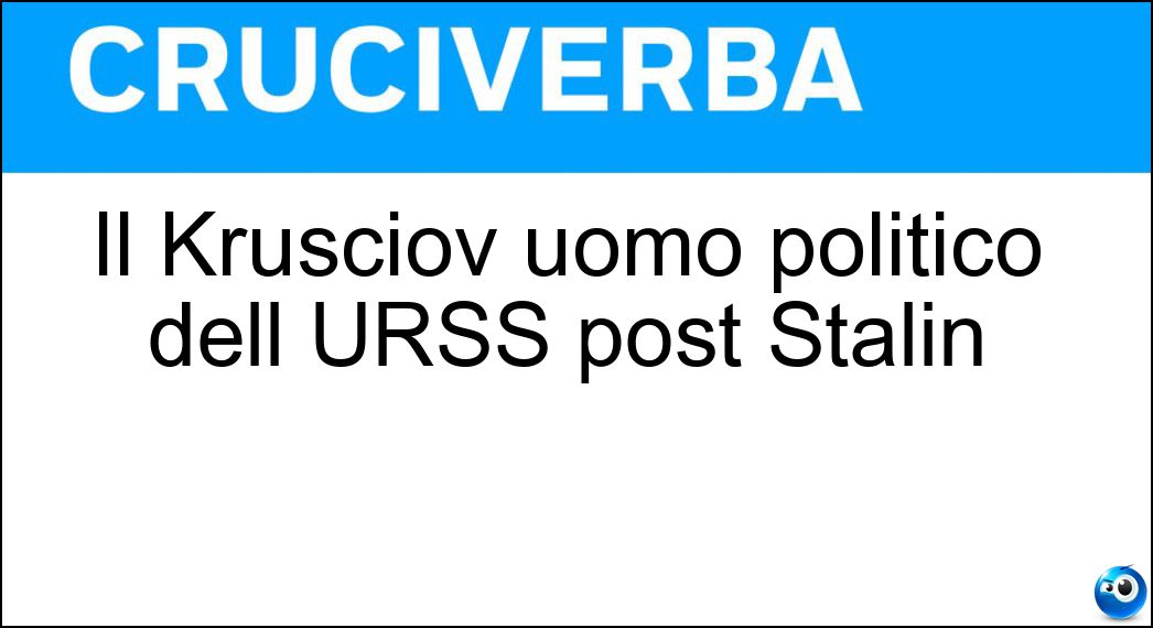 Il Krusciov uomo politico dell URSS post Stalin