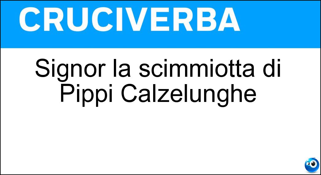 Signor la scimmiotta di Pippi Calzelunghe Soluzione Cruciverba: Signor la scimmiotta di Pippi Calzelunghe - Risposta Nilsson