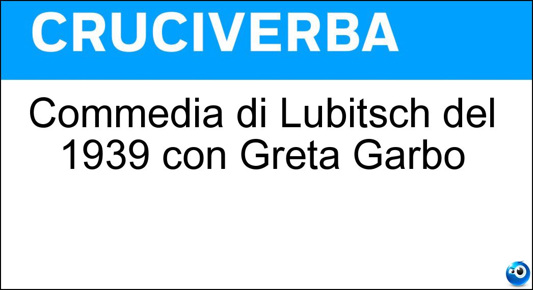 Commedia di Lubitsch del 1939 con Greta Garbo Soluzione Commedia di Lubitsch del 1939 con Greta Garbo - Ninotchka