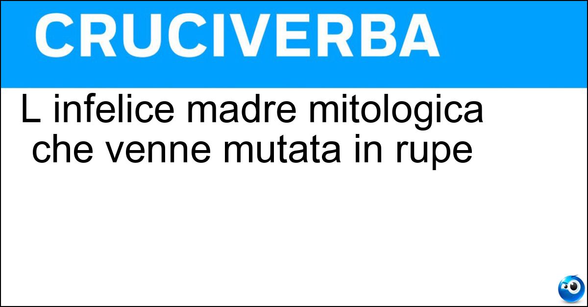 Soluzione L infelice madre mitologica che venne mutata in rupe - Niobe