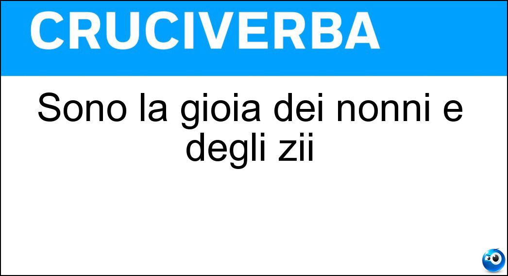 Sono la gioia dei nonni e degli zii Soluzione Sono la gioia dei nonni e degli zii - Nipoti