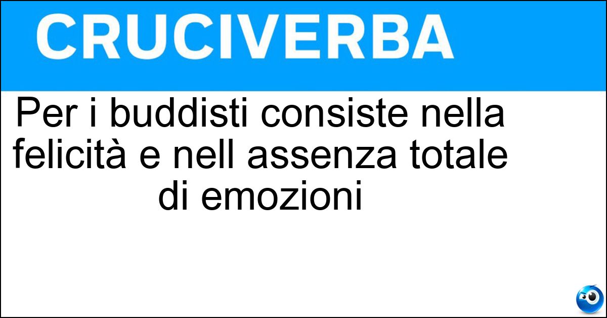 Soluzione Per i buddisti consiste nella felicità e nell assenza totale di emozioni - Nirvana
