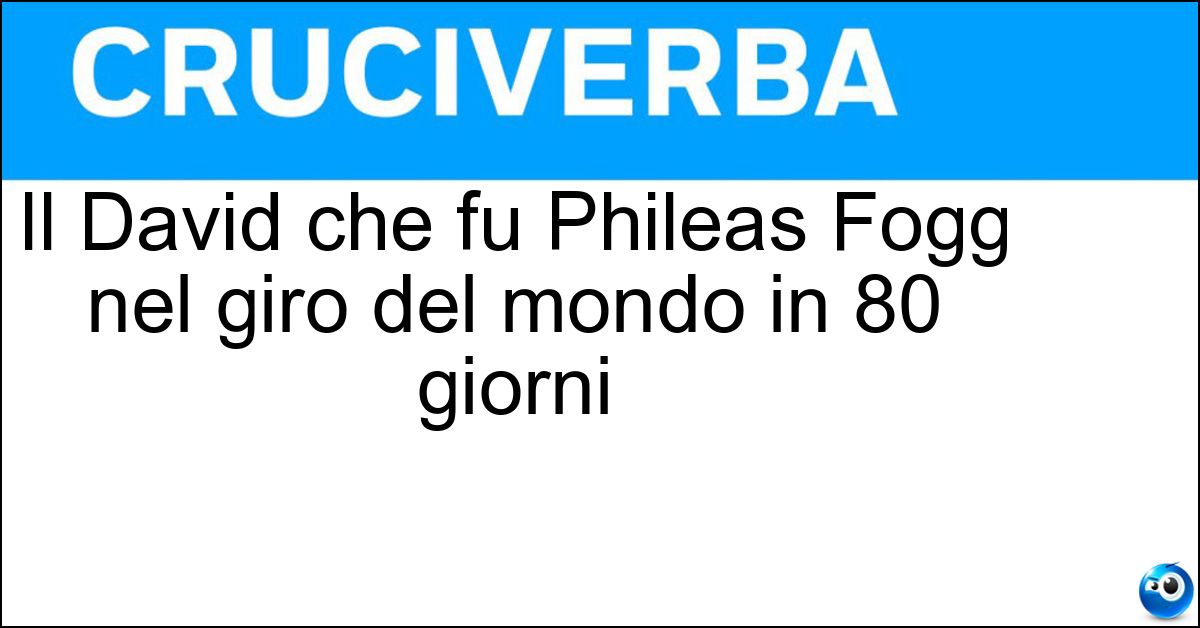Il David che fu Phileas Fogg nel giro del mondo in 80 giorni Soluzione Il David che fu Phileas Fogg nel giro del mondo in 80 giorni - Niven