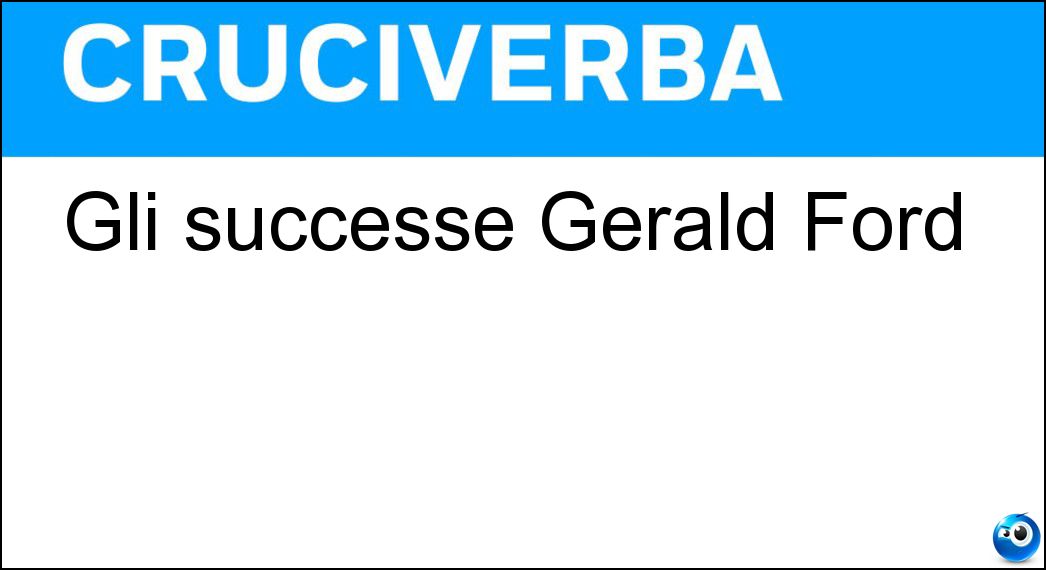 Gli successe Gerald Ford Soluzione Gli successe Gerald Ford - Nixon