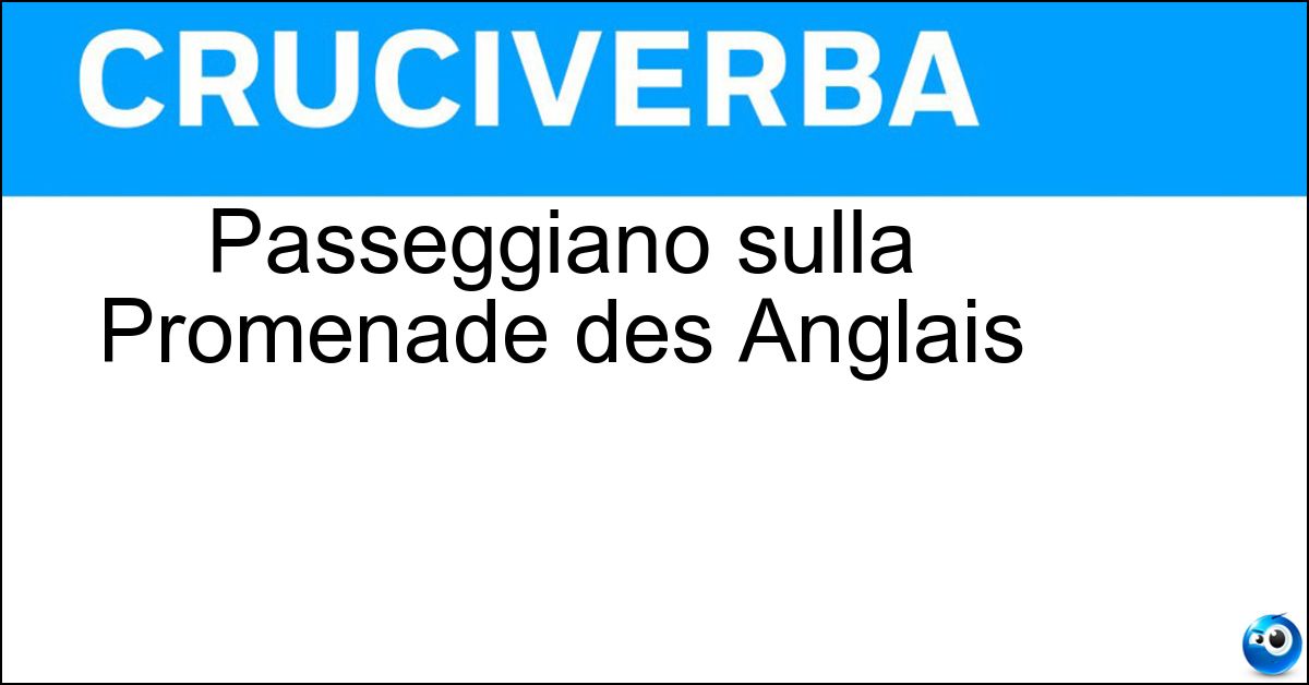 Soluzione Passeggiano sulla Promenade des Anglais - Nizzardi