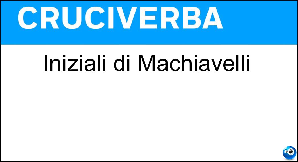 Iniziali di Machiavelli Soluzione Cruciverba: Iniziali di Machiavelli - Risposta Nm