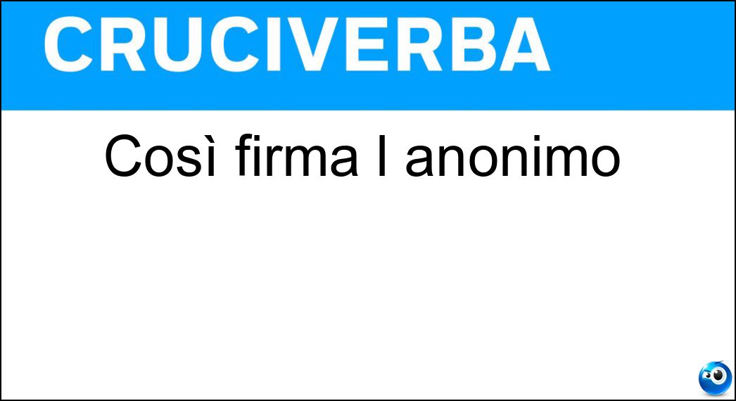 Così firma l anonimo Soluzione Così firma l anonimo - Nn