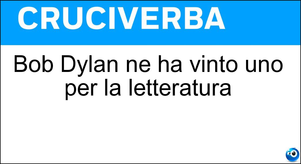 Bob Dylan ne ha vinto uno per la letteratura Soluzione Cruciverba: Bob Dylan ne ha vinto uno per la letteratura - Risposta Nobel