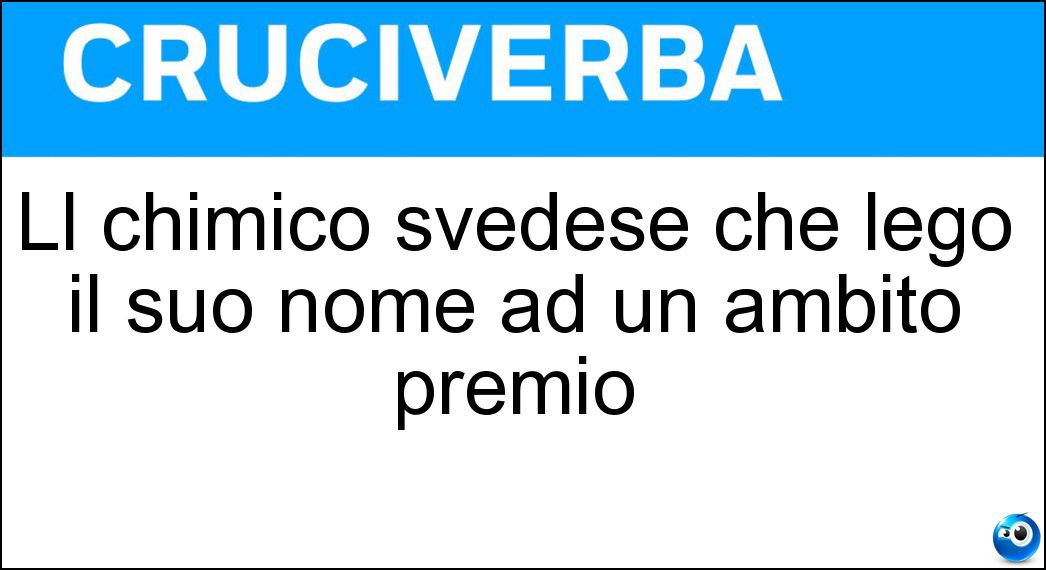 Ll chimico svedese che legò il suo nome ad un ambito premio Soluzione Ll chimico svedese che legò il suo nome ad un ambito premio - Nobel