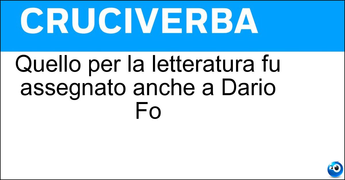 Soluzione Quello per la letteratura fu assegnato anche a Dario Fo - Nobel