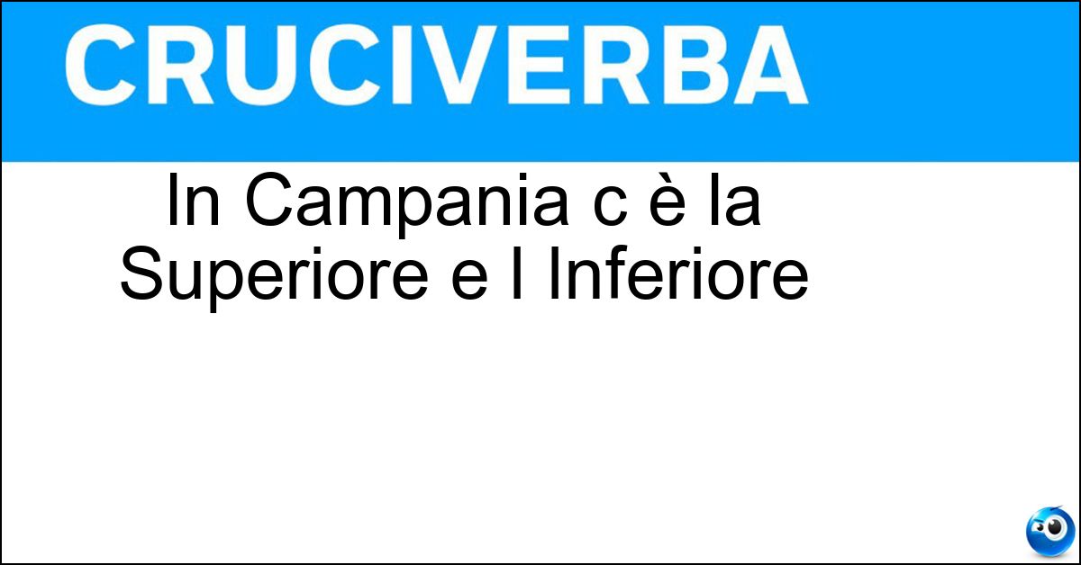 In Campania c è la Superiore e l Inferiore Soluzione In Campania c è la Superiore e l Inferiore - Nocera