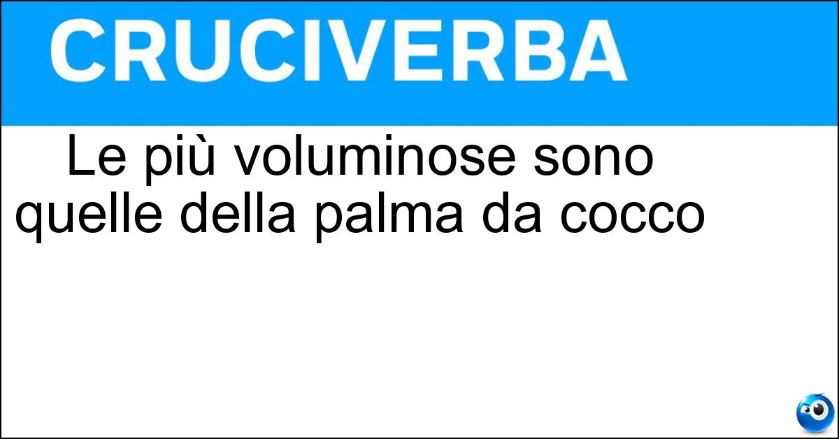 Soluzione Le più voluminose sono quelle della palma da cocco - Noci