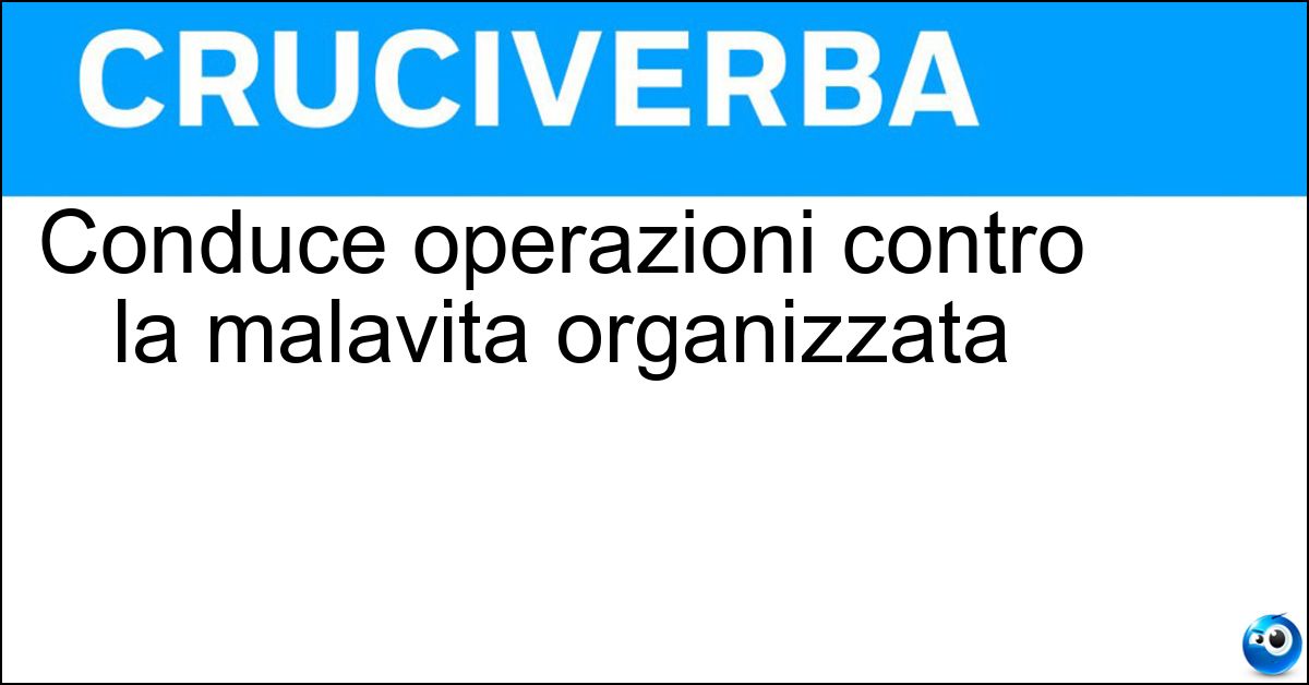 Soluzione Conduce operazioni contro la malavita organizzata - Nocs