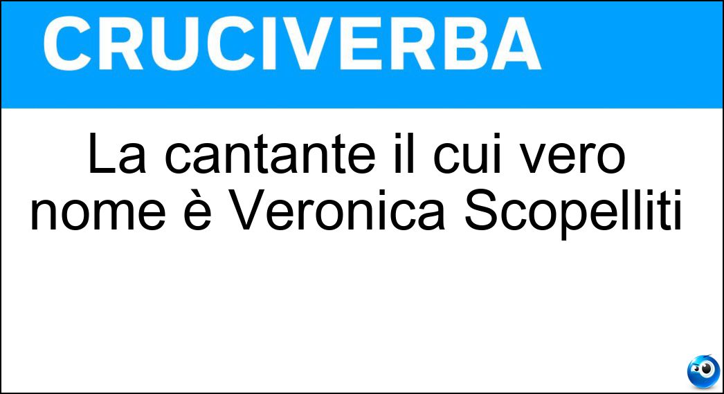 La cantante il cui vero nome è Veronica Scopelliti Soluzione Cruciverba: La cantante il cui vero nome è Veronica Scopelliti - Risposta Noemi