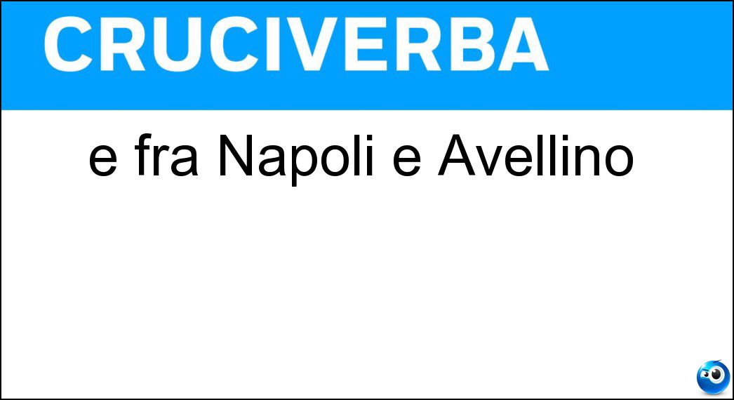 È fra Napoli e Avellino Soluzione È fra Napoli e Avellino - Nola