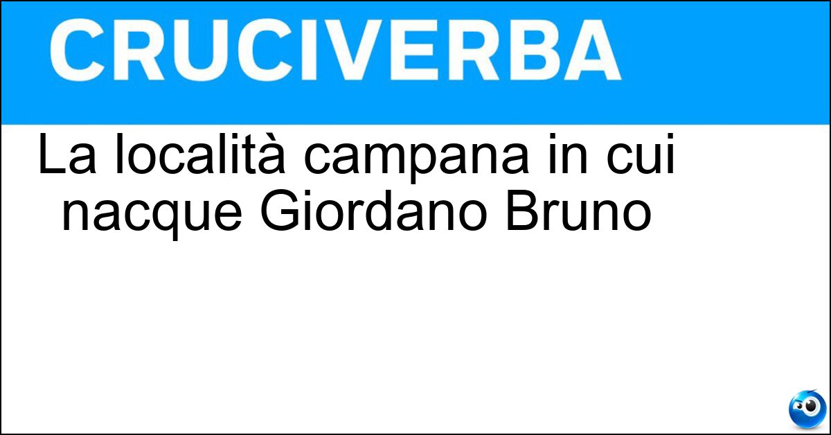 La località campana in cui nacque Giordano Bruno Soluzione La località campana in cui nacque Giordano Bruno - Nola