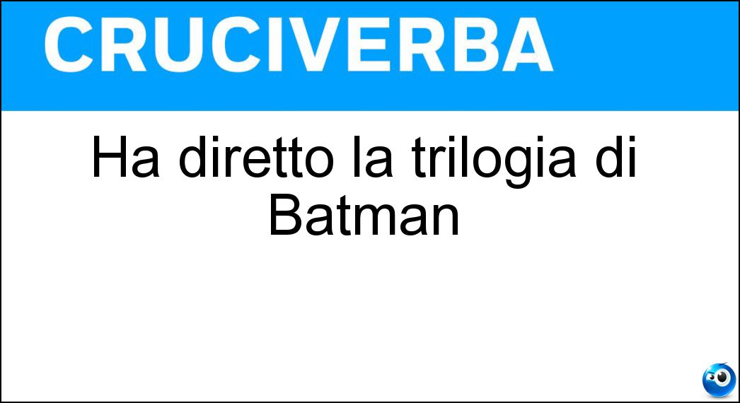 Ha diretto la trilogia di Batman Soluzione Ha diretto la trilogia di Batman - Nolan