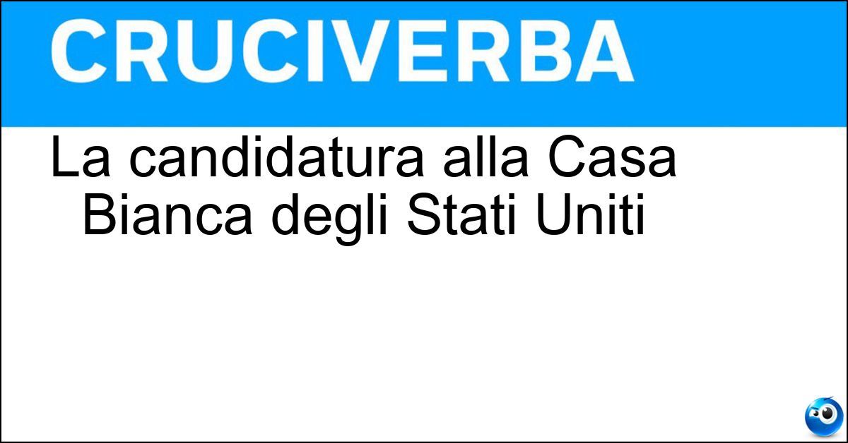 La candidatura alla Casa Bianca degli Stati Uniti Soluzione La candidatura alla Casa Bianca degli Stati Uniti - Nomination