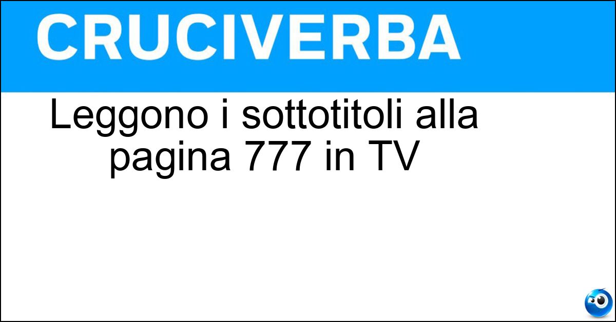 Leggono i sottotitoli alla pagina 777 in TV