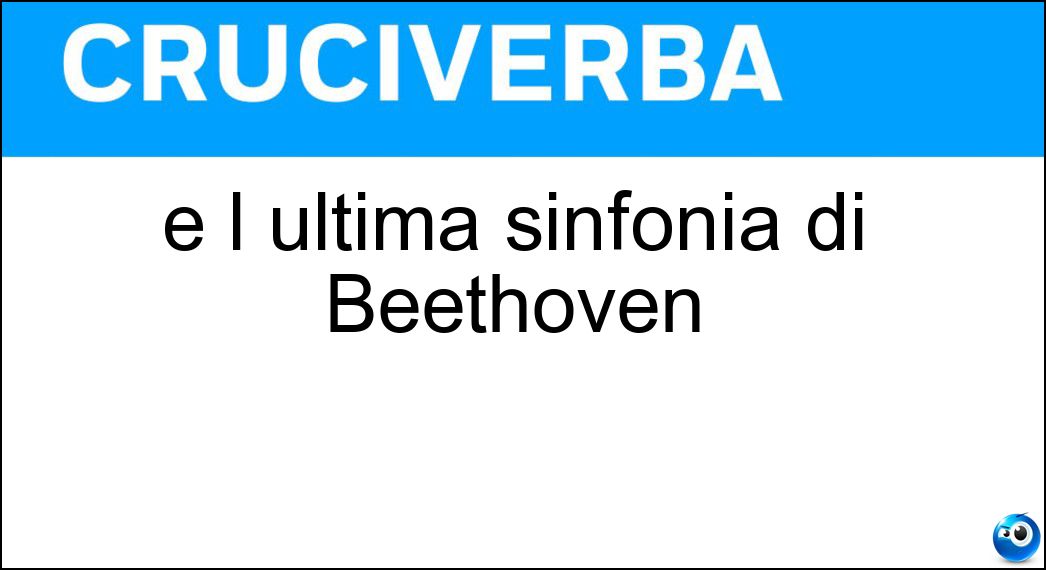 È l ultima sinfonia di Beethoven
